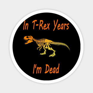 In Trex years I'm dead Essential , halloween & birthday costume gift 2020 Magnet